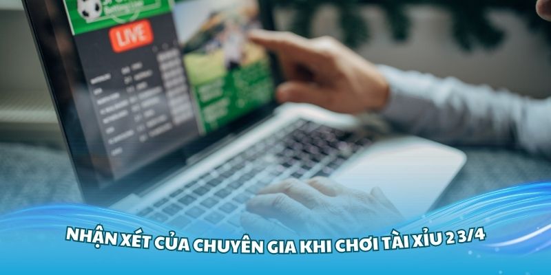 Những nhận xét của chuyên gia khi chơi kèo tài xỉu 2 3/4 là sao