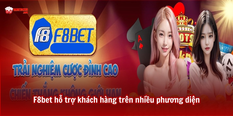 Sảnh tài xỉu F8bet hỗ trợ khách hàng trên nhiều phương diện