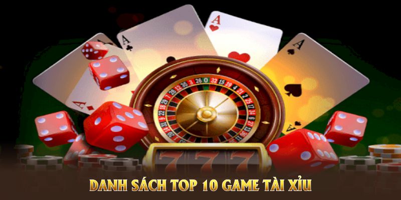 Danh sách top 10 game tài xỉu uy tín mới ra mắt năm 2025