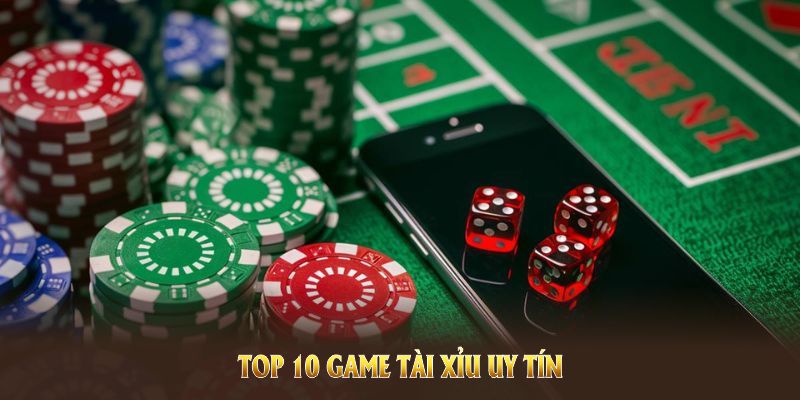 Top 10 game tài xỉu uy tín